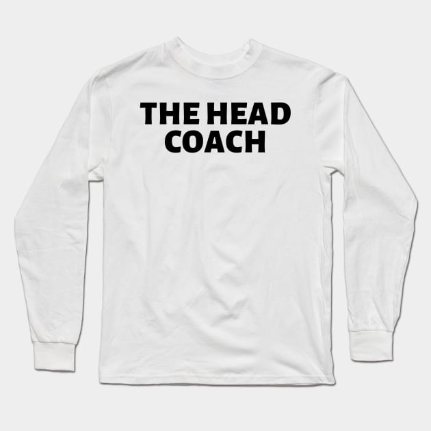 The Head Coach Long Sleeve T-Shirt by LoadFM